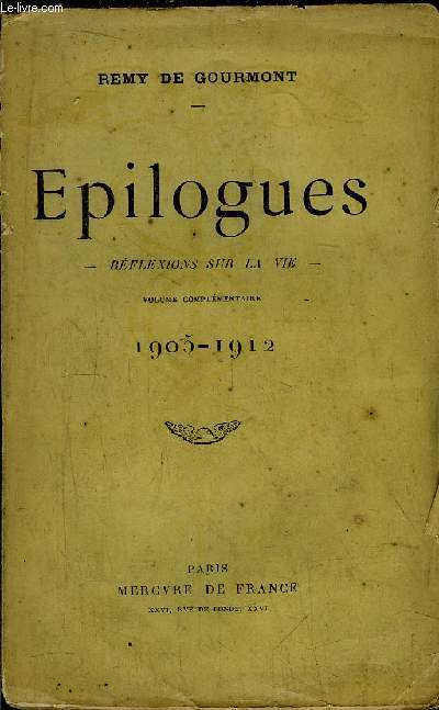 EPILOGUES - REFLEXIONS SUR LA VIE - VOLUME COMPLEMENTAIRE 1905-1912
