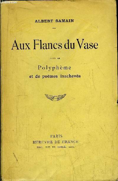 AUX FLANCS DU VASE - SUIVI DE POLYPHEME ET DE POEMES INACHEVES