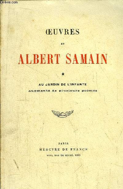 OEUVRES DE ALBERT SAMAIN - AU JARIDN DE L'INFANTE AUGMENTE DE PLUSIEURS POEMES