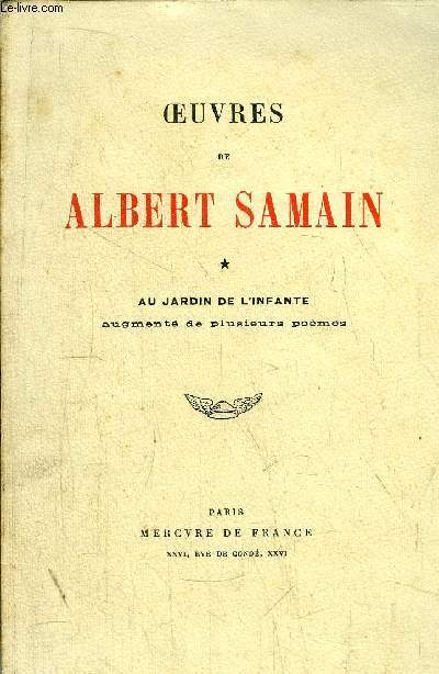 OEUVRES DE ALBERT SAMAIN - AU JARIDN DE L'INFANTE AUGMENTE DE PLUSIEURS POEMES