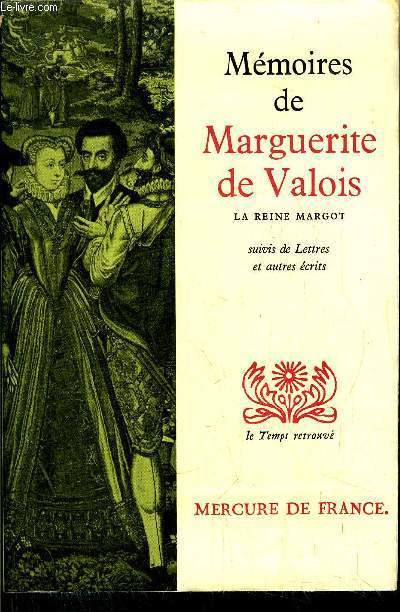 MEMOIRES ET AUTRES ECRITS DE MARGUERITE DE VALOIS - LA REINE MARGOT