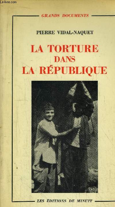 LA TORTURE DANS LA REPUBLIQUE - ESSAI D'HISTOIRE ET DE POLITIQUE CONTEMPORAINES (1954-1962)