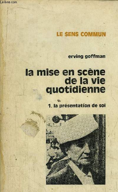 LA MISE EN SCENE DE LA VIE QUOTIDEINNE - LA PRESENTATION DE SOI - COLLECTION 
