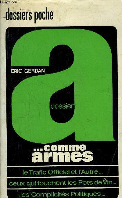 DOSSIER A... COMME ARMES - LE TRAFIC OFFICIEL ET L'AUTRE... - CEUX QUI TOUCHENT LES POTS DE VIN... - LES COMPLICITES POLITIQUES...