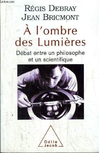 A L'OMBRE DES LUMIERES - DEBAT ENTRE UN PHILOSOPHE ET UN SCIENTIFIQUE