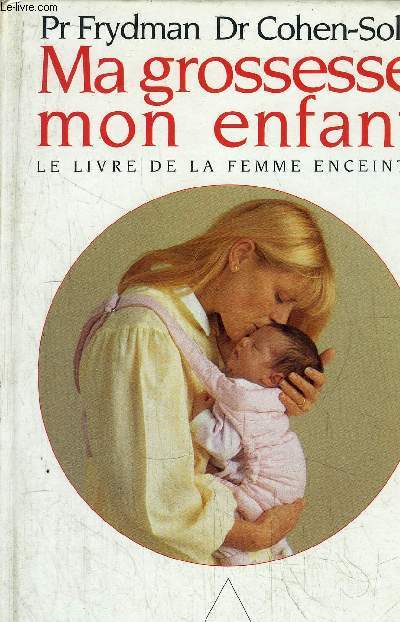 MA GROSSESSE MON ENFANT - LE LIVRE DE LA FEMME ENCEINTE