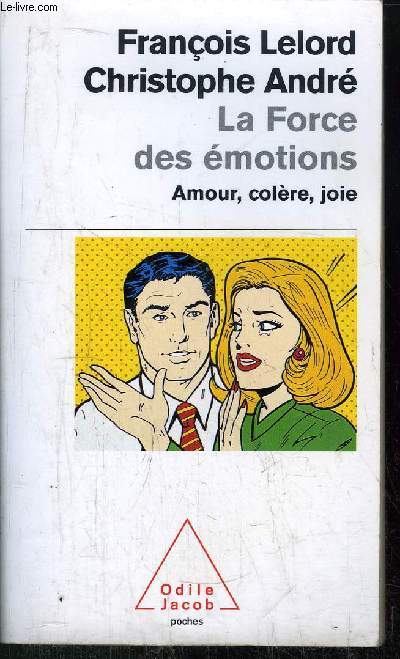 LA FORCE DES EMOTIONS - AMOUR, COLERE, JOIE - COLLECTION POCHES ODILE JACOB N114