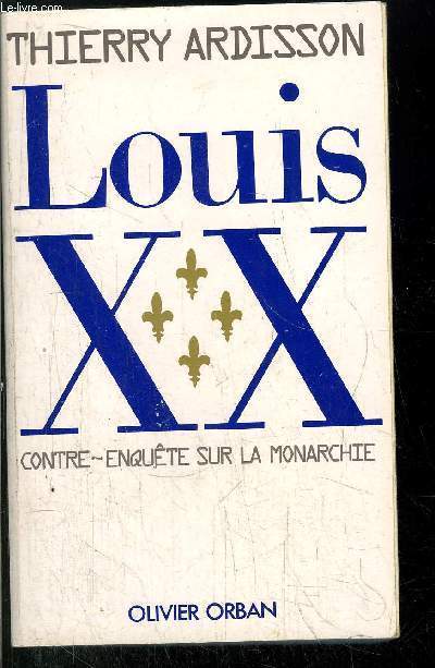 LOUIS XX - CONTRE-ENQUETE SUR LA MONARCHIE