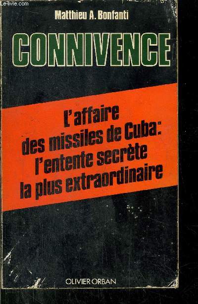 CONNIVENCE - L'AFFAIRE DES MISSILES DE CUBA : L'ENTENTE SECRETE LA PLUS EXTRAORDINAIRE
