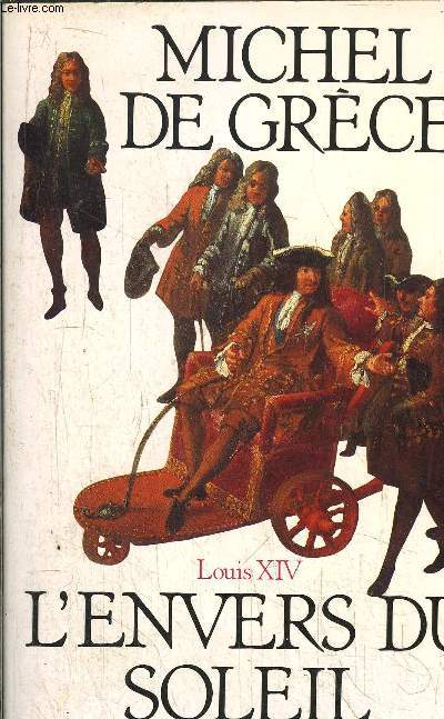 L'ENVERS DU SOLEIL - LOUIS XIV
