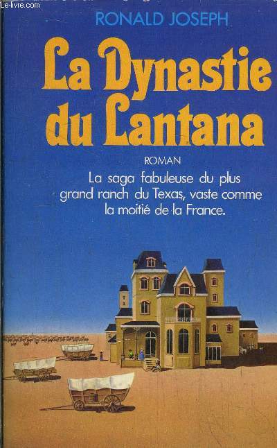 LA DYNASTIE DU LANTANA - LA SAGA FABULEUSE DU PLUS GRAND RANCH DU TEXAS, VASTE COMME LA MOITIE DE LA FRANCE