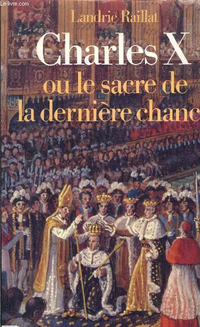 CHARLES X OU LE SACRE DE LA DERNIERE CHANCE