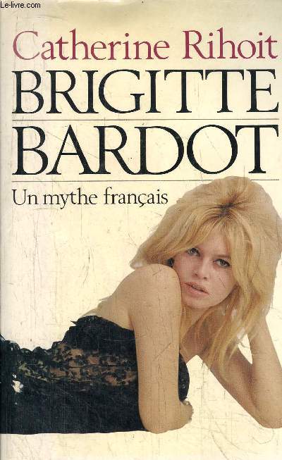 BRIGITTE BARDOT - UN MYTHE FRANCAIS