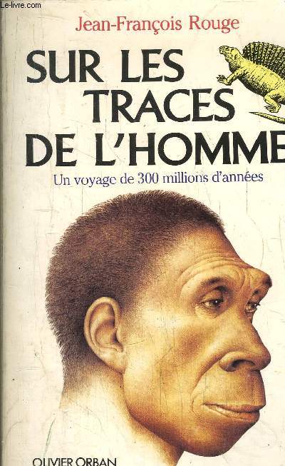 SUR LES TRACES DE L'HOMME - UN VOYAGE DE 300 MILLIONS D'ANNEES