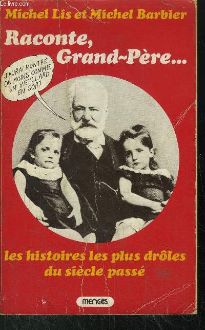 RACONTE, GRAND-PERE... - LES HISTOIRES LES PLUS DROLES DU SIECLE PASSE