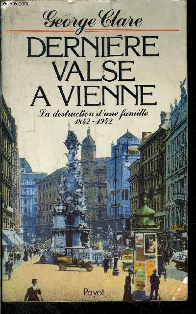 DERNIERE VALSE A VIENNE - LA DESTRUCTION D'UNE FAMILLE 1842-1942