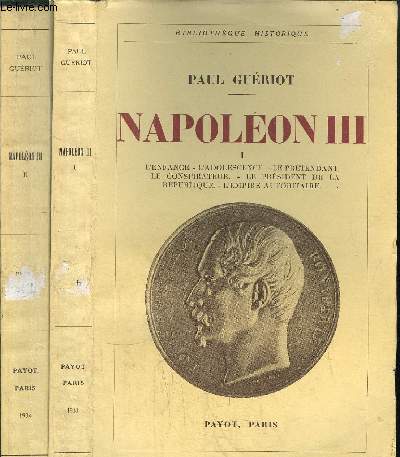 NAPOLEON III - 2 VOLUMES-TOME I +II / L'ENFANCE - L'ADOLESCENCE - LE PRETENDANT- LE CONSPIRATEUR - LE PRESIDENT DE LA REPUBLIQUE - L'EMPIRE AUTORITAIRE - L'EVOLUTION VERS L'EMPIRE LIBERAL - L'INSURRECTION POLONAISE DE 1863 - LE MEXIQUE -....