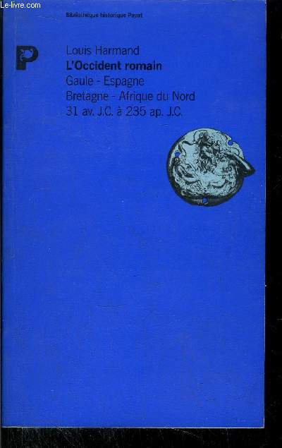 L'OCCIDENT ROMAIN - GAULE - ESPAGNE -BRETAGNE - AFRIQUE DU NORD - 31 AV. J.C. A 235 AP. J.C.