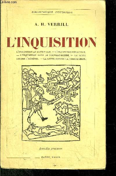L'INQUISITION / Sommaire : L'inquisition au moyen ge - l'inquisition espagnole - l'inquisition dans le nouveau-monde - la lutte contre l'hrsie - la lutte contre la sorcellerie...