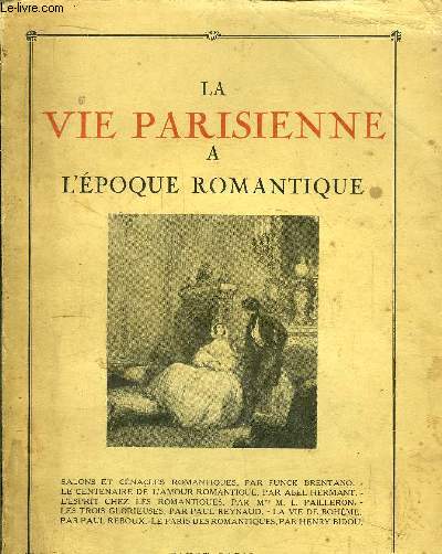 LA VIE PARISIENNE A L'EPOQUE ROMANTIQUE / Sommaire : Salons et cnacles romabtiques,par F. BRENTANO - Le centenaire de l'amour romantique, par A. HERMANT - L'Esprit chez les romantiques, par Mme M. L. PAILLERON - Les trois glorieuses, par P. REYNAUD ...
