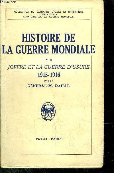 HISTOIRE DE LA GUERRE MONDIALE - TOME II - JOFFRE ET LA GUERRE D'USURE 1915-1916