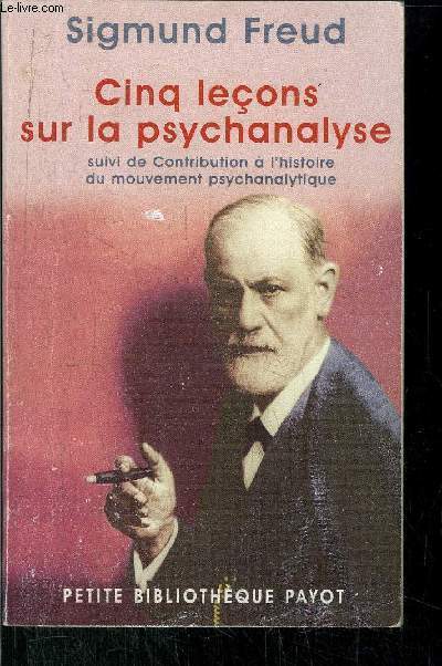 CINQ LECONS SUR LA PSYCHANALYSE- SUIVI DE CONTRIBUTION A L'HISTOIRE DU MOUVEMENT PSYCHANALYTIQUE - COLLECTION 