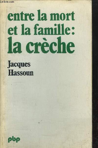 ENTRE LA MORT ET LA FAMILLE : LA CRECHE - COLLECTION PETITE BIBLIOTHEQUE N314