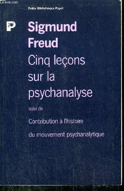 CINQ LECONS SUR LA PSYCHANALYSE - CONTRIBUTION A L'HISTOIRE DU MOUVEMENT PSYCHANALYTIQUE - COLLECTION PETIT BIBLIOTHEQUE NP1