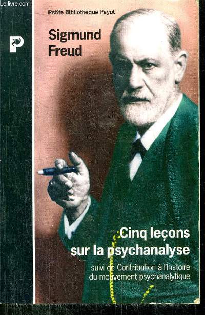 CINQ LECONS SUR LA PSYCHANALYSE SUIVI DE CONTRIBUTIONS A L'HISTOIRE DU MOUVEMENT PSYCHANALYTIQUE - COLLECTION PETIT BIBLIOTHEQUE NP1