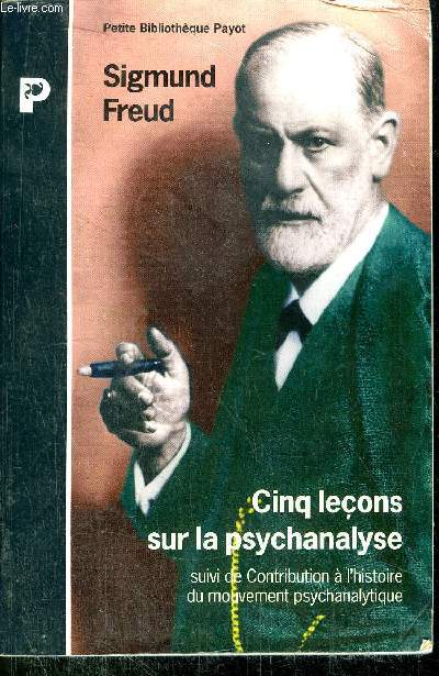 CINQ LECONS SUR LA PSYCHANALYSE SUIVI DE CONTRIBUTION A L'HISTOIRE DU MOUVEMENT PSYCHANALYTIQUE - COLLECTION PETIT BIBLIOTHEQUE NP1