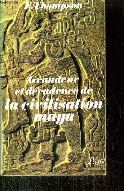 GRANDEUR ET DECADENCE DE LA CIOVILISATION MAYA - - COLLECTION HISTOIRE PAYOT N2