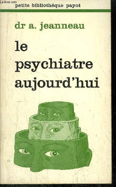 LE PSYCHIATRE AUJOURD'HUI - COLLECTION PETITE BIBLIOTHEQUE N264