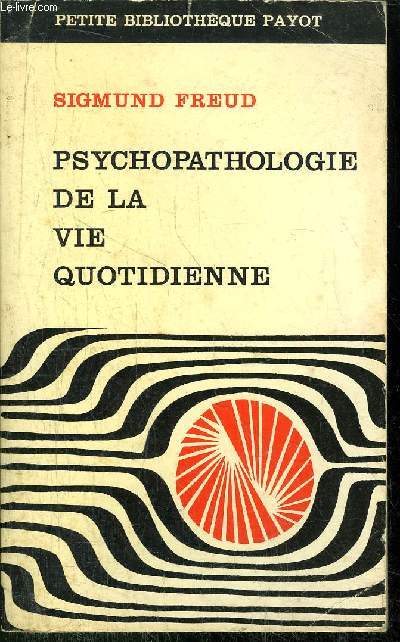 PSYCHOPATHOLOGIE DE LA VIE QUOTIDIENNE - COLLECTION PETITE BIBLIOTHEQUE PAYOT N97