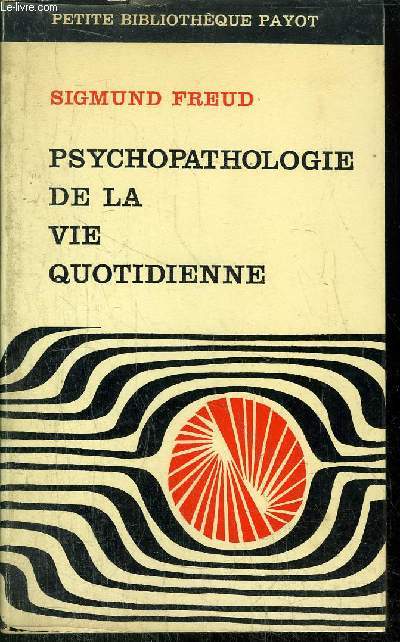 PSYCHOPATHOLOGIE DE LA VIE QUOTIDIENNE - COLLECTION PETITE BIBLIOTHEQUE PAYOT N97
