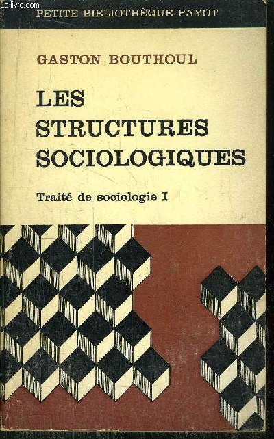 LES STRUCTURES SOCIOLOGIQUES - TRAITE DE SOCIOLOGIE - TOME I - COLLECTION PETITE BIBLIOTHEQUE PAYOT N113