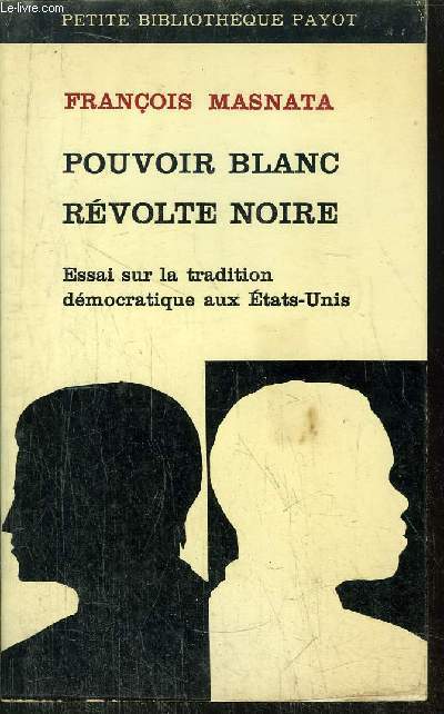 POUVOIR BLANC REVOLTE NOIRE - ESSAI SUR LA TRADITION DEMOCRATIQUE AUX ETATS-UNIS - COLLECTION PETITE BIBLIOTHEQUE PAYOT N115