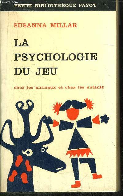 LA PSYCHOLOGIE DU JEU - CHEZ LES ANIMAUX ET CHEZ LES ENFANTS - COLLECTION PETITE BIBLIOTHEQUE PAYOT N189