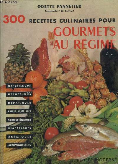 300 RECETTES CULINAIRES POUR GOURMETS AU REGIME - Sommaire : Hypertendus, Hypotendus, Hepatiques, Entero Gastriques, Cholestriques, Diabtiques, Anmiques, Albuminuriques...