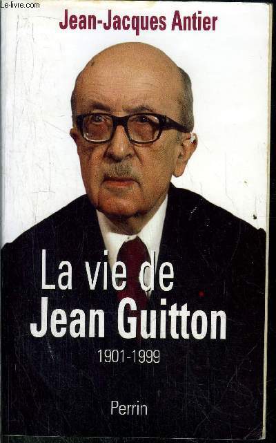 LA VIE DE JEAN GUITTON 1901-1999