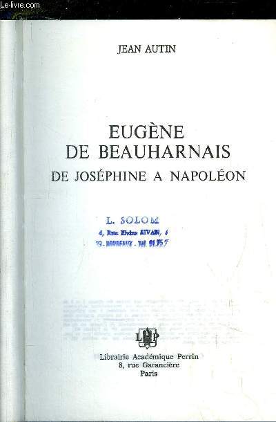 EUGENE DE BEAUHARNAIS - DE JOSEPHINE A NAPOLEON