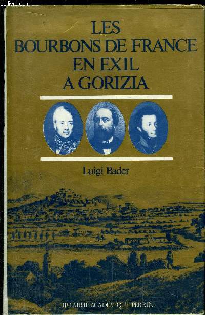 LES BOURBONS DE FRANCE EN EXIL A GORIZIA (GORITZ) - 1836-1845 - 1875-1886 - LEURS TOMBEAUX A LA CASTAGNAVIZZA