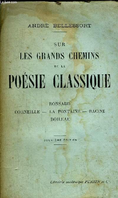 SUR LES GRANDS CHEMINS DE LA POESIE CLASSIQUE - RONSARD - CORNEILLE - LA FONTAINE - RACINE - BOILEAU