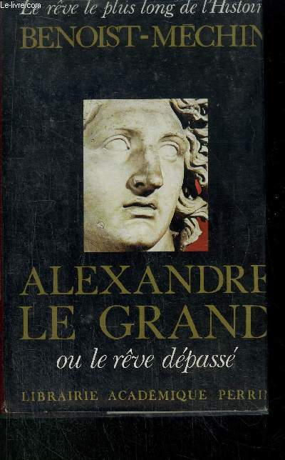 ALEXANDRE LE GRAND - OU LE REVE DEPASSE