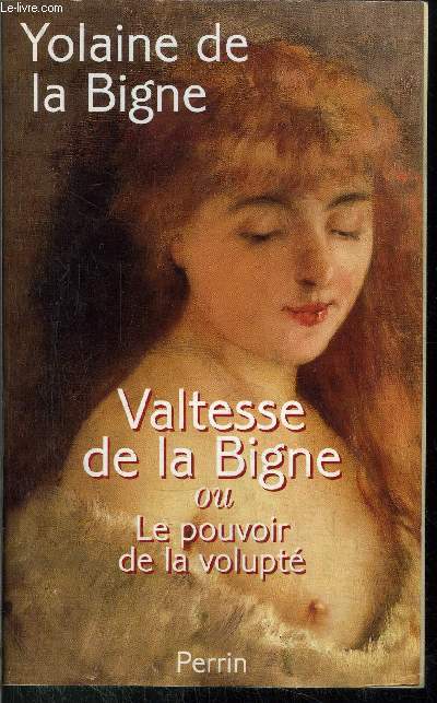 VALTESSE DE LA BIGNE OU LE POUVOIR DE LA VOLUPTE