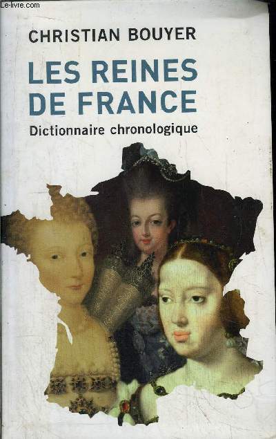 LES REINES DE FRANCE - DICTIONNAIRE CHRONOLOGIQUE