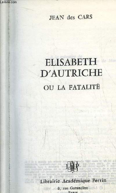 ELISABETH D'AUTRICHE OU LA FATALITE