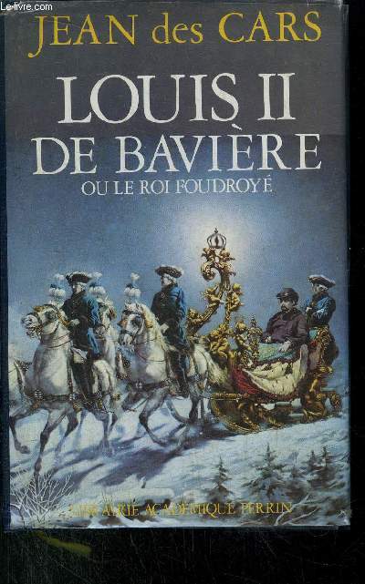 LOUIS II DE BAVIERE OU LE ROI FOUDROYE