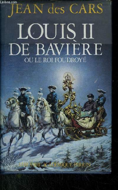 LOUIS II DE BAVIERE OU LE ROI FOUDROYE