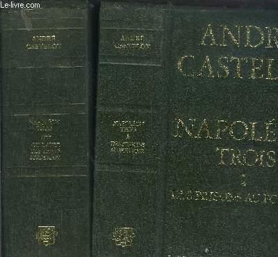 NAPOLEON TROIS - TOME I +II - 2 VOLUMES - DES PRISONS AU POUVOIR - OU L'AUBE DES TEMPS MODERNES