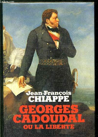 GEORGES CADOUDAL OU LA LIBERTE